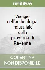 Occasione Viaggio nell‘archeologia industriale della provincia di Ravenna