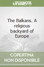 Compra Oggi Stesso The Balkans. A religious backyard of Europe
