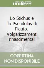 Offerta Lampo Lo Stichus e lo Pseudolus di Plauto. Volgarizzamenti rinascimentali