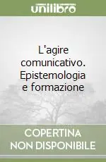 Promozione Esclusiva L‘agire comunicativo. Epistemologia e formazione