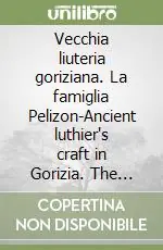 Bestseller Vecchia liuteria goriziana. La famiglia Pelizon-Ancient luthier‘s craft in Gorizia. The Pelizon family (1939)