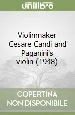 Novità Violinmaker Cesare Candi and Paganini‘s violin (1948)