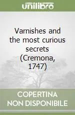 Solo Oggi Varnishes and the most curious secrets (Cremona, 1747)