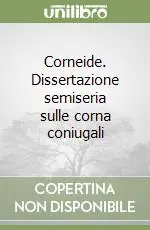 Corneide. Dissertazione semiseria sulle corna coniugali Prezzo Basso