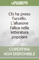 Non Perdere Chi ha preso l‘uccello. L‘allusione fallica nella letteratura popolare