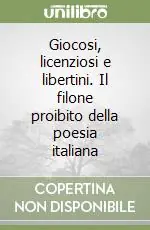 Giocosi, licenziosi e libertini. Il filone proibito della poesia italiana Compra Adesso