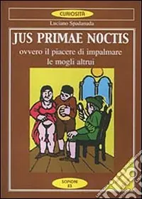 Prezzo Scontato Jus primae noctis. Il piacere di impalmare le mogli altrui