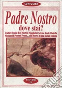 Padre nostro dove stai? Dibattito su Dio e la morale suscitato da E. Scalfaro. Scalfari, Tonini, Eco, Martini, Maggiolini, Givone, Reale, Malerba, Montanelli... Compra Online