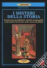 Occasione I misteri della storia. Inquietanti parallelismi, sorprendenti ricorrenze nella storia