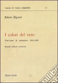 I colori del vero. Vent‘anni di narrativa (1860-1880) Quantità Limitata