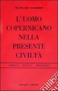 L‘uomo copernicano nella presente civiltà Ordina Subito