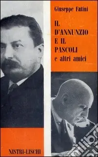 Il D‘Annunzio e il Pascoli e altri amici Spedito Oggi