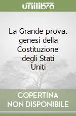 Ultima Occasione La Grande prova. genesi della Costituzione degli Stati Uniti