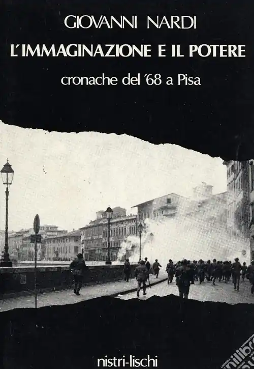 L‘immaginazione e il potere. Cronache del ‘68 a Pisa Nuova Collezione