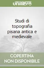 Studi di topografia pisana antica e medievale Prezzo Scontato