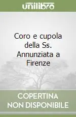 Coro e cupola della Ss. Annunziata a Firenze Ultimissimo Modello