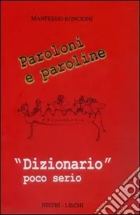 Paroloni e paroline. «Dizionario» poco serio Offerta Limitata