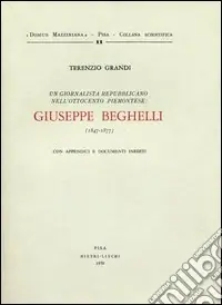 Un giornalista repubblicano nell‘800 piemontese Giuseppe Beghelli. Con appendici e documenti inediti Affare