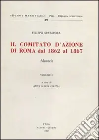 Scelto Dai Clienti Il comitato d‘azione di Roma dal 1862 al 1867. Vol. 1