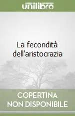 La fecondità dell‘aristocrazia Ultimissimo Modello