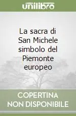 La sacra di San Michele simbolo del Piemonte europeo Ultime Pezzi