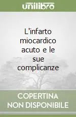 Miglior Prezzo L‘infarto miocardico acuto e le sue complicanze