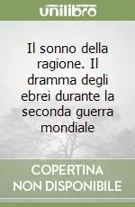 Il sonno della ragione. Il dramma degli ebrei durante la seconda guerra mondiale Ultime Pezzi