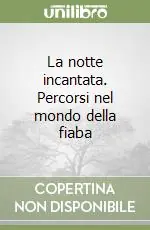 La notte incantata. Percorsi nel mondo della fiaba Direttamente Dal Produttore