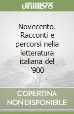 Novecento. Racconti e percorsi nella letteratura italiana del ‘900 Bestseller