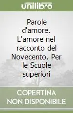 Compra Online Parole d‘amore. L‘amore nel racconto del Novecento. Per le Scuole superiori