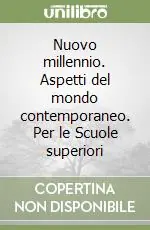 Nuovo millennio. Aspetti del mondo contemporaneo. Per le Scuole superiori Prezzo Scontato