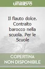 Il flauto dolce. Contralto barocco nella scuola. Per le Scuole (1) Consegna Rapida