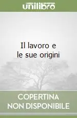 Il lavoro e le sue origini Promozione Esclusiva
