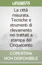 Affare La città misurata. Tecniche e strumenti di rilevamento nei trattati a stampa del Cinquecento