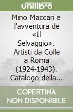 Mino Maccari e l‘avventura de «Il Selvaggio». Artisti da Colle a Roma (1924-1943). Catalogo della mostra Direttamente Dal Produttore