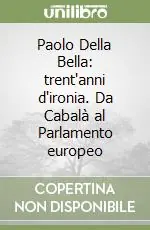 Bestseller Paolo Della Bella trent‘anni d‘ironia. Da Cabalà al Parlamento europeo