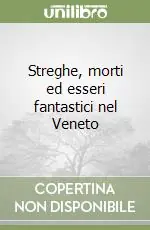Di Tendenza Streghe, morti ed esseri fantastici nel Veneto