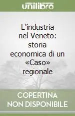 Offerta Speciale L‘industria nel Veneto storia economica di un «Caso» regionale
