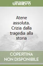Atene assoluta. Crizia dalla tragedia alla storia Novità