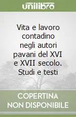 Prezzo Di Fabbrica Vita e lavoro contadino negli autori pavani del XVI e XVII secolo. Studi e testi