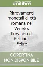 Ritrovamenti monetali di età romana nel Veneto. Provincia di Belluno Feltre Più Venduto