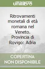 Ritrovamenti monetali di età romana nel Veneto. Provincia di Rovigo Adria Offerta Lampo