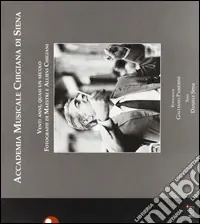 Accademia musicale chigiana di Siena. Venti anni, quasi un secolo. Fotografie di maestri e allievi chigiani Saldi