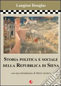 Storia politica e sociale della Repubblica di Siena Non Perdere