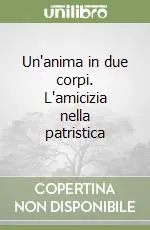 Un‘anima in due corpi. L‘amicizia nella patristica Direttamente Dal Produttore