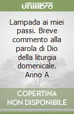 Compra Oggi Stesso Lampada ai miei passi. Breve commento alla parola di Dio della liturgia domenicale. Anno A