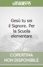 Promozione Esclusiva Gesù tu sei il Signore. Per la Scuola elementare