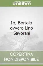 Ultima Occasione Io, Bortolo ovvero Lino Savorani