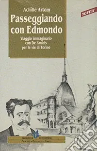 Ultima Occasione Passeggiando con Edmondo. Viaggio immaginario con De Amicis per le vie di Torino