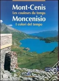 Offerta Speciale Moncenisio. I colori del tempo-Mont-Cenis. Les couleurs du temps. Ediz. bilingue